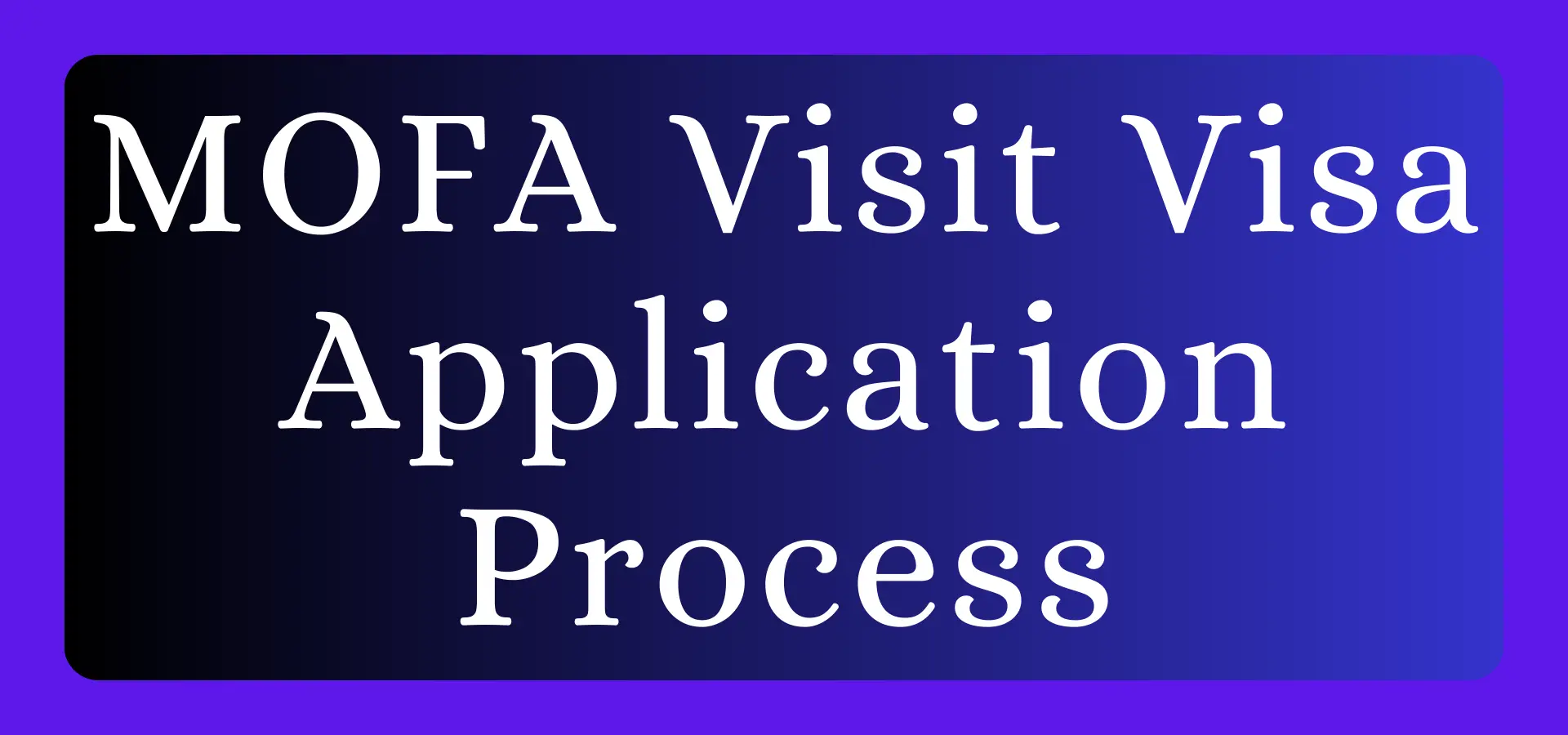 Guide to the Successful MOFA Visit Visa Application Process 2025